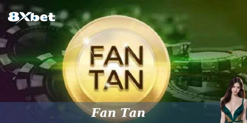 Fan Tan là gì?