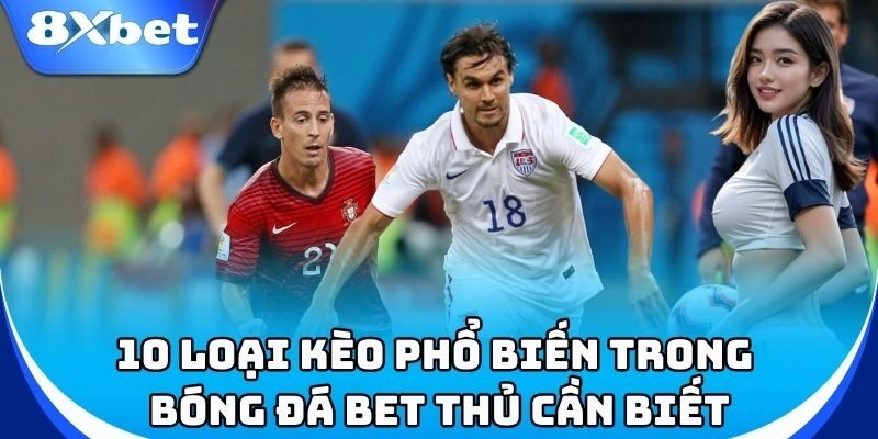 10 Loại Kèo Phổ Biến Trong Bóng Đá bạn cần biết