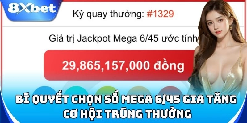 Chiến thuật chơi Xổ Số Mega 6/45 giúp tăng cơ hội