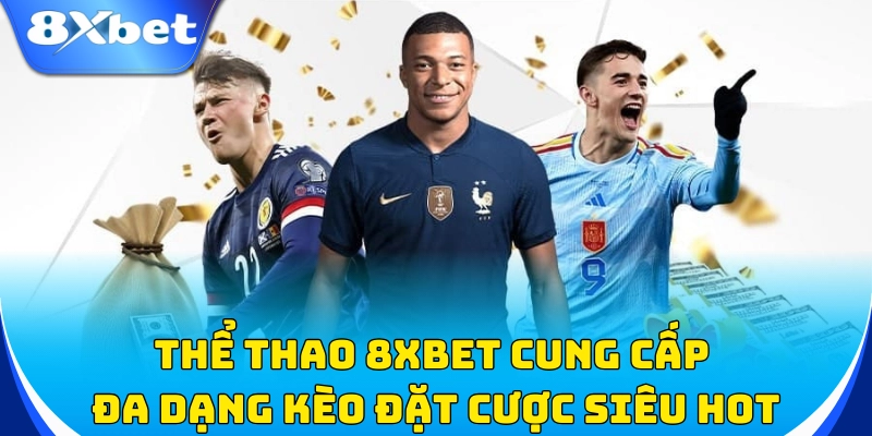 Thể thao 8xbet cung cấp đa dạng kèo cược siêu hot