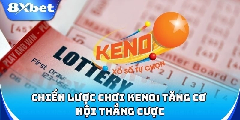 Bí quyết chọn số Keno giúp tăng tỷ lệ thắng