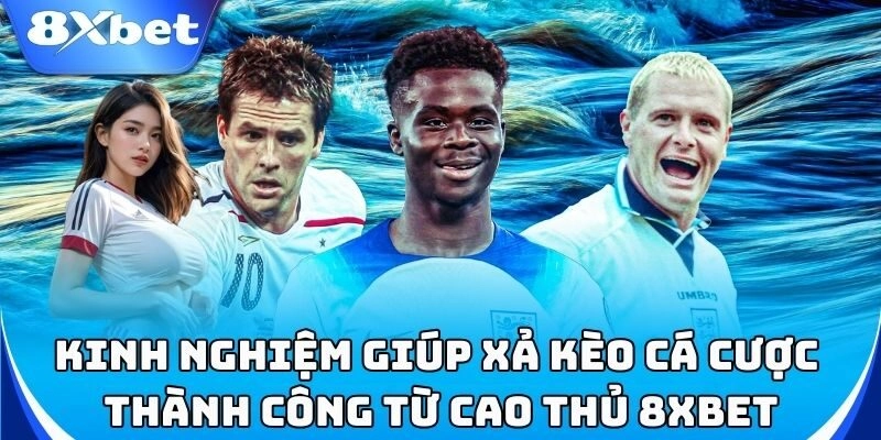 Xả Kèo Là Gì? Chiến thuật xả kèo hiệu quả nhất!