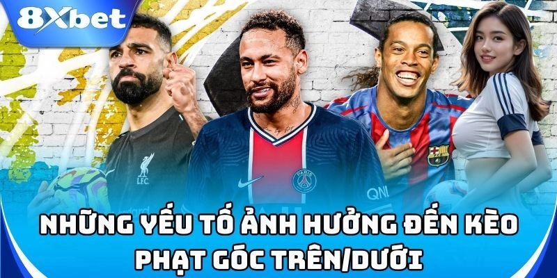 Những yếu tố ảnh hưởng đến Kèo Phạt Góc Trên/Dưới