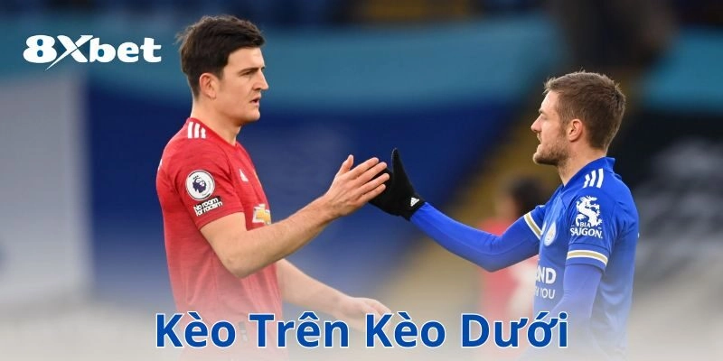 Ví dụ cách chơi kèo trên kèo dưới