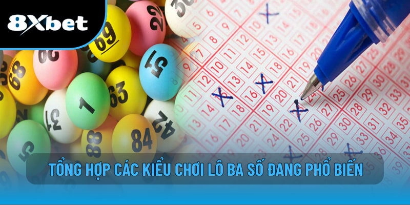 Tổng hợp các kiểu chơi lô ba số đang phổ biến