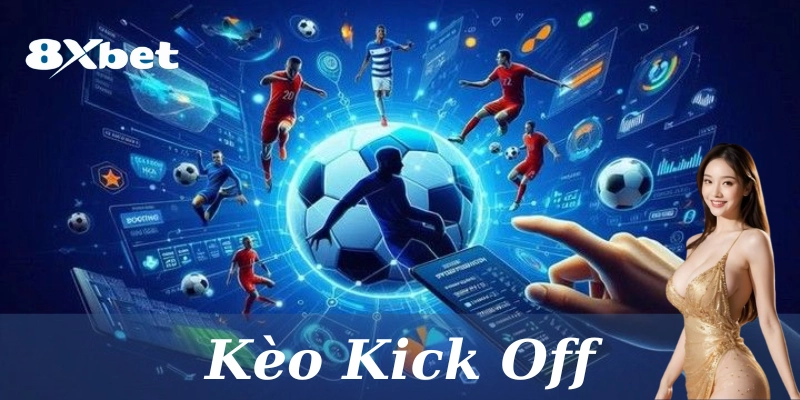Khái niệm chung về kèo kick off