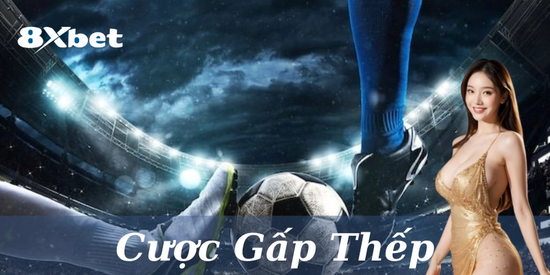 Cược Gấp Thếp: Làm sao áp dụng 7 bí quyết tăng phần thắng?